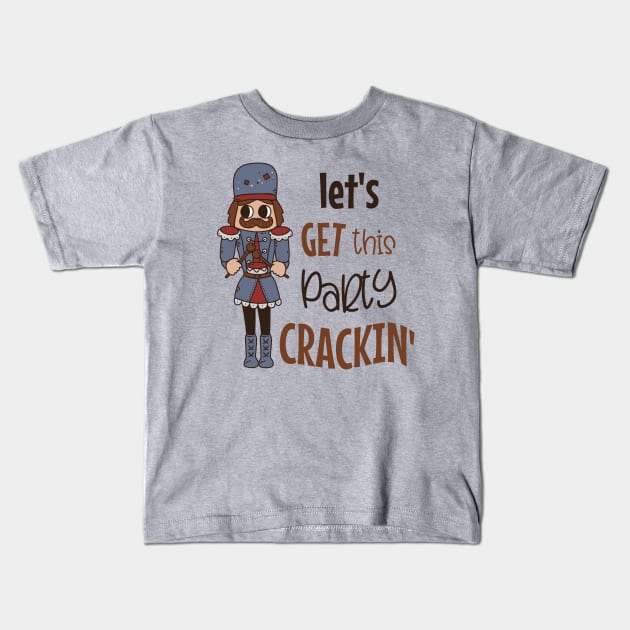 Let's Get this Party Crackin - Nutcracker Christmas Kids T-Shirt by Unified by Design